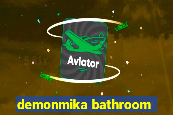 demonmika bathroom